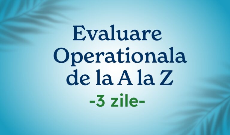 Oferta Evaluare Operationala de la A la Z cu Maria Gagiu